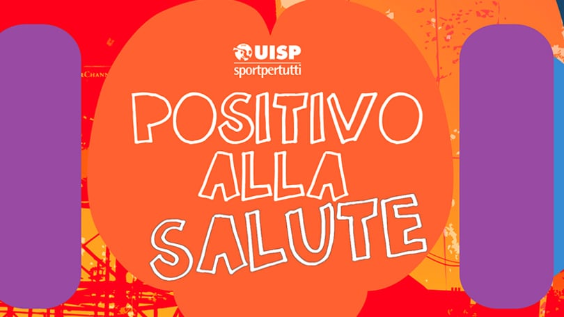 Uisp presenta: Positivo alla salute