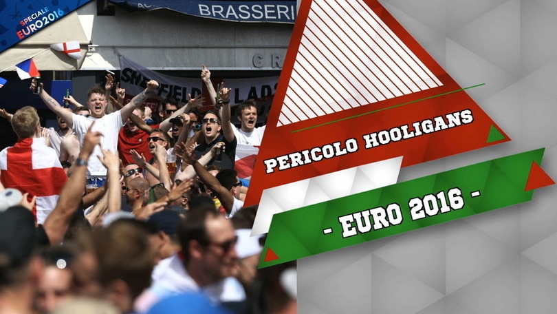 Euro 2016, il pericolo Hooligans