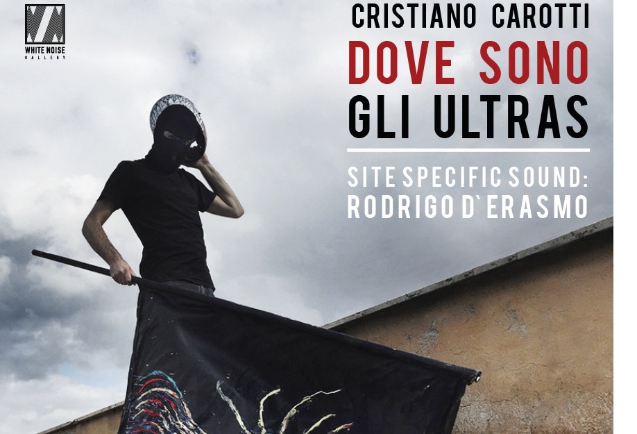 “Dove sono gli ultras”, la prima personale romana di Carotti