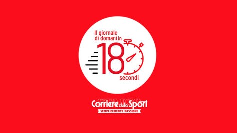 Il Corriere dello Sport-Stadio di domani in 180 secondi