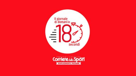 Il Corriere dello Sport-Stadio di domani in 180 secondi