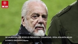 De Laurentiis: «De Rossi lo prenderei». Champions, sfida Atalanta-Milan