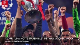 Klopp: “Notte incredibile”. Neymar, accusa shock