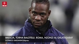 Brescia, Balotelli ad un passo. Roma, Nzonzi al Galatasaray