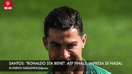 Santos: “Ronaldo sta bene”. Atp Finals, impresa di Nadal