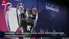 Champions, urna agrodolce. Europa League, sorteggio fortunato