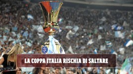 La Coppa Italia rischia di saltare