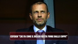 Ceferin: "Chi fa come il Belgio resta fuori dalle coppe"