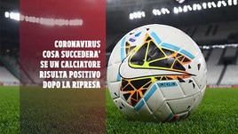 Coronavirus, cosa succederà se un calciatore risulta positivo dopo la ripresa