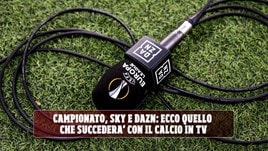 Campionato, Sky e Dazn: ecco quello che succederà con il calcio in tv