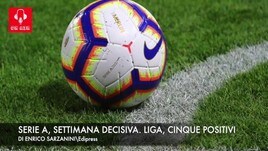 Serie A, settimana decisiva. Liga, cinque positivi