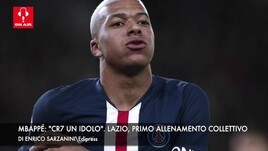 Mbappé: “CR7 è un idolo”. Lazio, allenamento di gruppo