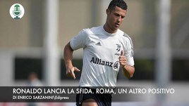 Ronaldo lancia la sfida. Roma, Perez positivo