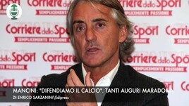 Mancini: "Difendiamo il calcio". Tanti auguri Maradona