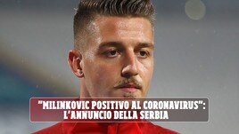 "Milinkovic positivo al Coronavirus": l'annuncio della Serbia