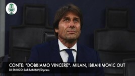 Conte: "Dobbiamo vincere". Milan, Ibrahimovic ancora out
