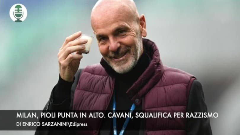 Milan, Pioli punta in alto. Cavani, squalifica per razzismo