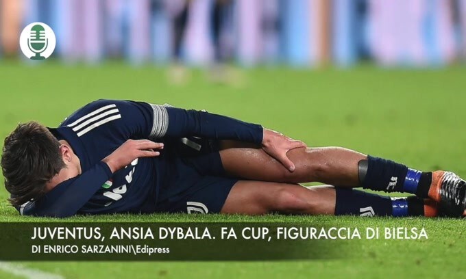 Juventus, ansia Dybala. FA Cup, figuraccia di Bielsa