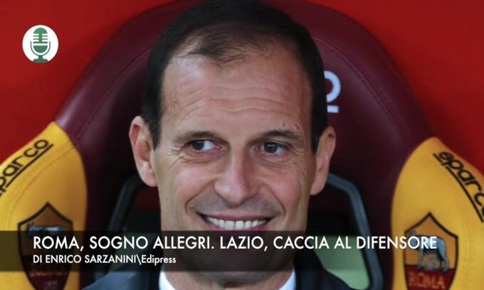 Roma, sogno Allegri. Lazio, caccia al difensore