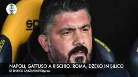 Napoli, Gattuso a rischio. Roma, Dzeko in bilico