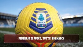 Serie A, è un febbraio di fuoco: ecco tutti i big match
