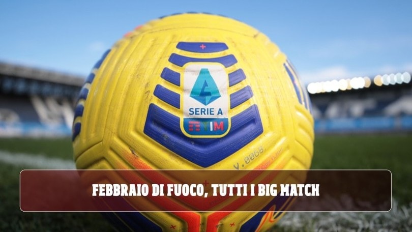 Serie A, è un febbraio di fuoco: ecco tutti i big match