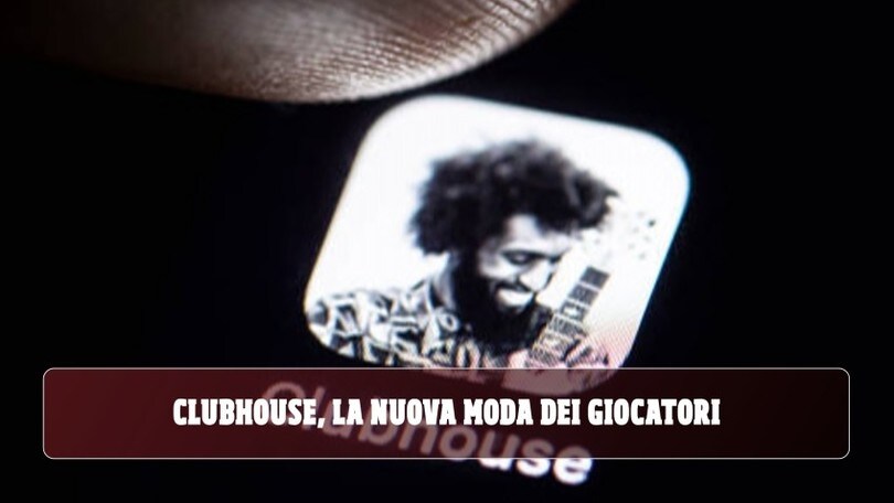 Clubhouse, la nuova moda dei giocatori