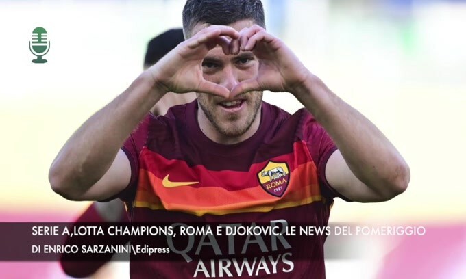 Serie A, lotta Champions, Roma e Djokovic. Le news del pomeriggio