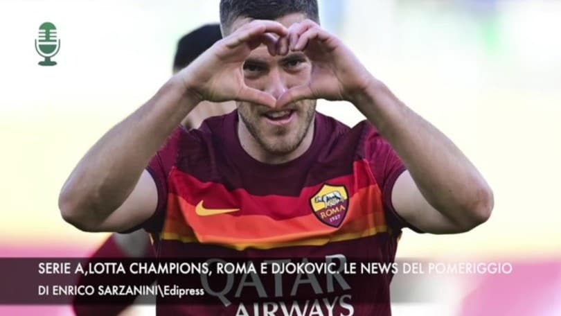 Serie A, lotta Champions, Roma e Djokovic. Le news del pomeriggio