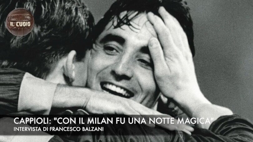 Cappioli: "Roma, con il Milan fu una notte magica"