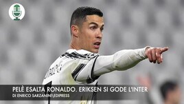 Pelè esalta Ronaldo. Eriksen si gode l'Inter