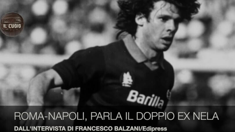 Roma-Napoli, parla il doppio ex Nela