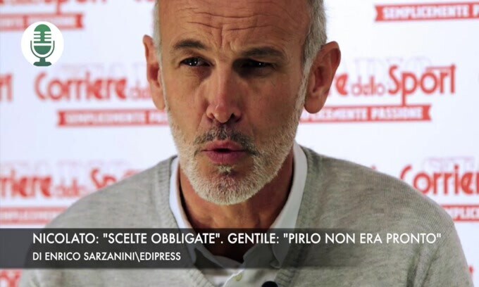 Nicolato: "scelte obbligate". Gentile: "Pirlo non era pronto"