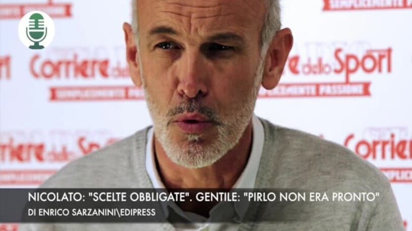 Nicolato: "scelte obbligate". Gentile: "Pirlo non era pronto"