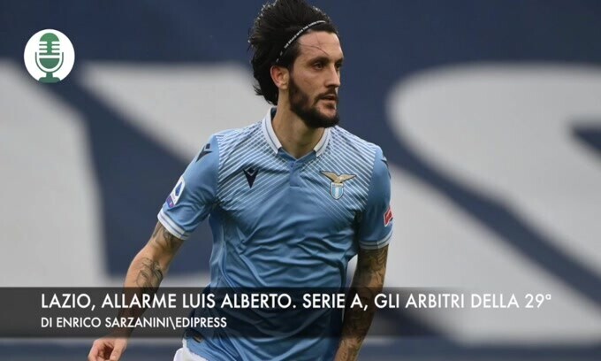Lazio, allarme Luis Alberto. Serie A, gli arbitri della 29ª giornata