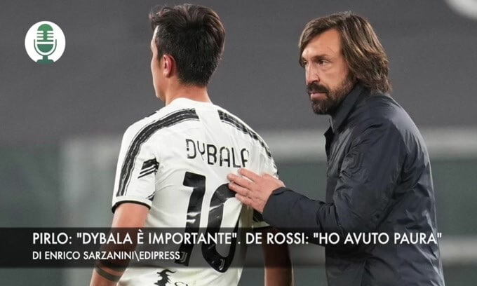 Pirlo: "Dybala è importante". De Rossi: "Ho avuto paura"