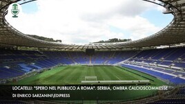 Locatelli: "Spero nel pubblico a Roma". Serbia, ombra calcioscommesse
