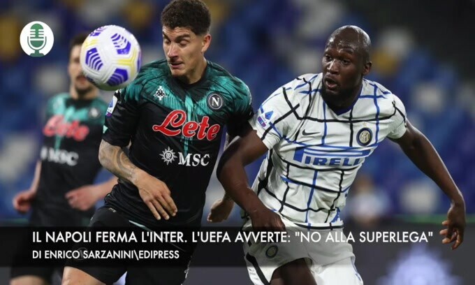 Il Napoili ferma l'Inter. La Uefa avverte: "No alla Superlega"
