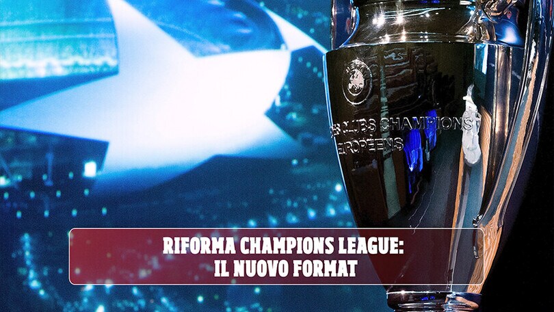 Riforma Champions League: il nuovo format