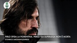 Pirlo sfida la Fiorentina. Perez: "La Superlega non è morta"
