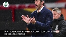 Fonseca: "Futuro? È presto". Coppa Italia con il pubblico