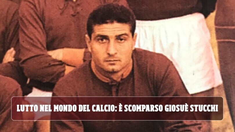 Lutto nel mondo del calcio: è scomparso Giosuè Stucchi