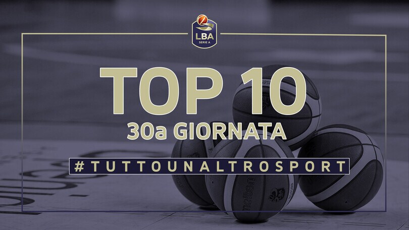 La Top Ten della 30a giornata del campionato LBA