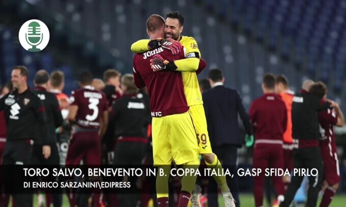 Il Torino è salvo, Benevento in B. Coppa Italia, Gasperini sfida Pirlo