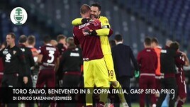Il Torino è salvo, Benevento in B. Coppa Italia, Gasperini sfida Pirlo