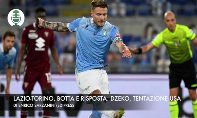 Lazio-Torino, botta e risposta. Dzeko, tentazione Usa