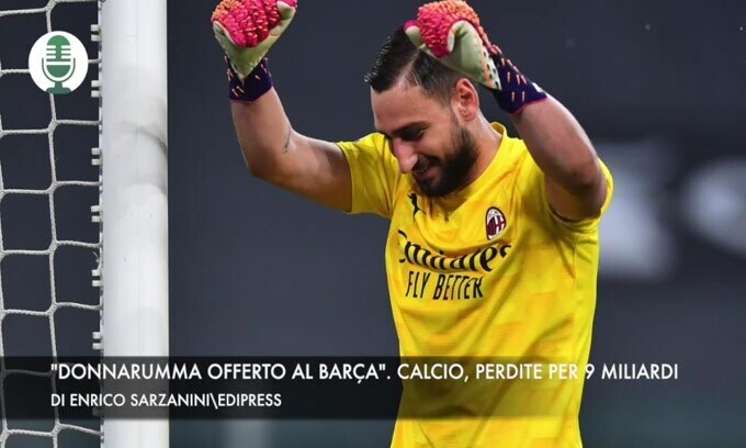 "Donnarumma offerto al Barça". Calcio, perdite per 9 miliardi