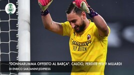 "Donnarumma offerto al Barça". Calcio, perdite per 9 miliardi