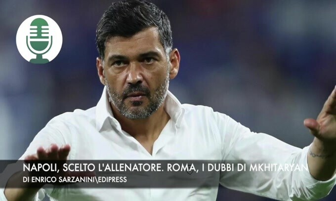 Napoli, scelto l'allenatore. Roma, i dubbi di Mkhitaryan