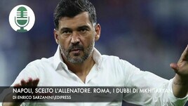 Napoli, scelto l'allenatore. Roma, i dubbi di Mkhitaryan